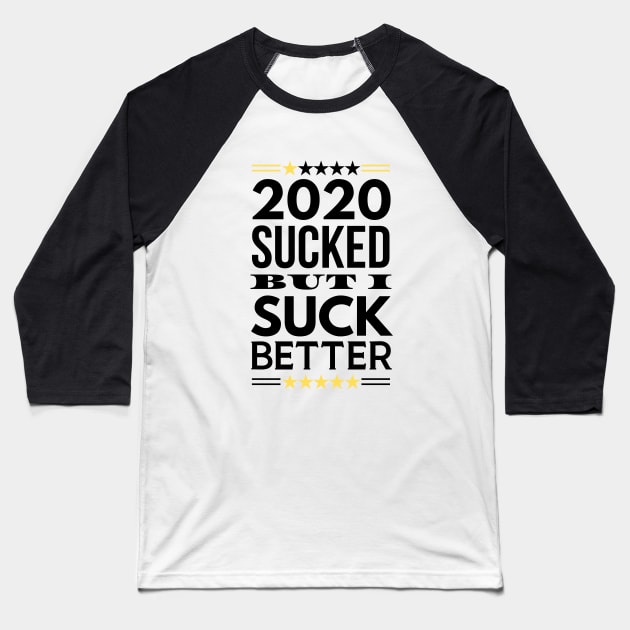 2020 Sucked But I Suck Better Baseball T-Shirt by Merch4Days